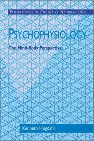 Psychophysiology : The Mind-Body Perspective (Perspectives in Cognitive Neuroscience)