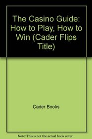 The Casino Guide: How to Play, How to Win (Cader Flips Title)