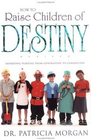How To Raise Children Of Destiny