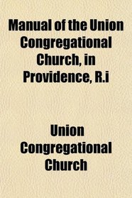 Manual of the Union Congregational Church, in Providence, R.i