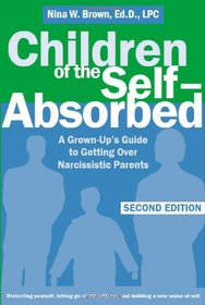 Children of the Self-absorbed: A Grown-up's Guide to Getting over Narcissistic Parents