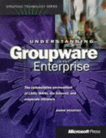 Understanding Groupware in the Enterprise (Strategic Technology Series)