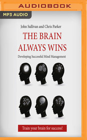 The Brain Always Wins: Developing Successful Mind Management (Audio MP3 CD) (Unabridged)