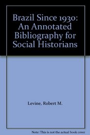 Brazil Since 1930: An Annotated Bibliography for Social Historians