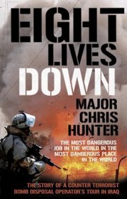 Eight Lives Down: The Story of a Counter- Terrorist Bomb-Disposal Operators' Tour in Iraq