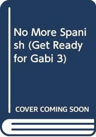 No More Spanish (Get Ready for Gabi 3)