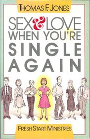 Sex and Love When You're Single Again (Fresh Start Ministries)