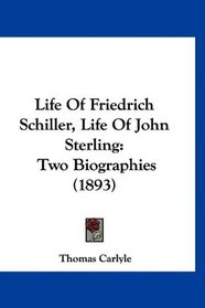 Life Of Friedrich Schiller, Life Of John Sterling: Two Biographies (1893)