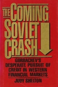 The Coming Soviet Crash: Gorbachev's Desperate Pursuit of Credit in Western Financial Markets