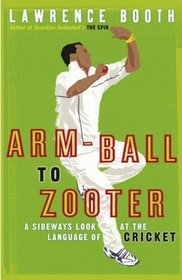 ARM-BALL TO ZOOTER: A SIDEWAYS LOOK AT THE LANGUAGE OF CRICKET