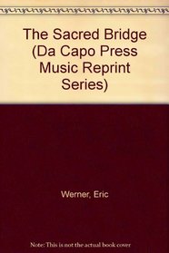 The Sacred Bridge: The Interdependence of Liturgy and Music in Synagogue and Church During the First Millennium (Da Capo Press Music Reprint Series)