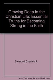 Growing deep in the Christian life: Essential truths for becoming strong in the faith