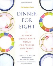 Dinner for Eight: 40 Great Dinner Party Menus for Friends and Family (New York Times Book)