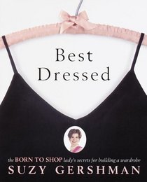 Best Dressed : The Born to Shop Lady's Secrets for Building a Wardrobe