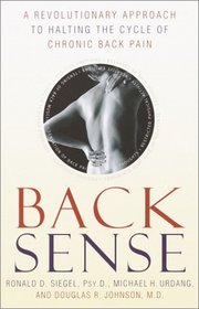Back Sense : A Revolutionary Approach to Halting the Cycle of Chronic Back Pain