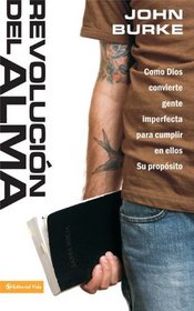 Revolucion del alma: Como Dios convierte gente imperfecta para cumplir en ellos su proposito (Spanish Edition)