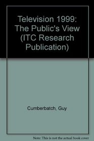 Television 1999: The Public's View (ITC Research Publication)
