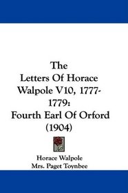 The Letters Of Horace Walpole V10, 1777-1779: Fourth Earl Of Orford (1904)