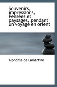 Souvenirs, impressions, Penses et paysages, pendant un voyage en orient (French Edition)