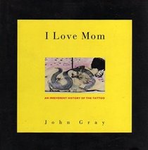 I Love Mom: An Irreverent History of the Tattoo
