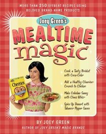 Joey Green's Mealtime Magic: More Than 250 Offbeat Recipes Using Beloved Brand-name Products