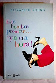 Este Hombre Promete Ya Era Hora (Novela Actual) (Spanish Edition)
