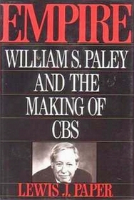Empire: William S. Paley and the Making of CBS