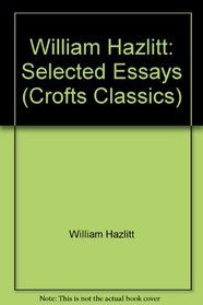 William Hazlitt: Selected Essays (Crofts Classics)