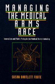Managing the Medical Arms Race: Innovation and Public Policy in the Medical Device Industry