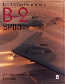 Northrop Grumman B-2 Spirit: An Illustrated History (Schiffer Military/Aviation History)