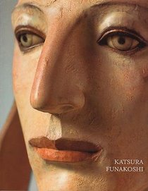 Katsura Funakoshi: New Sculpture, Catalog for the Exhibition held at the Greenberg Van Doren Gallery, New York, April 3-May 3, 2008
