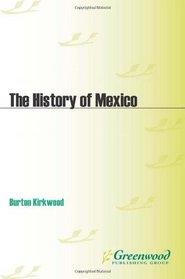 The History of Mexico (The Greenwood Histories of the Modern Nations)