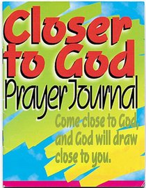 Closer to God: Prayer Journal : Come Close to God, and (God) Will Draw Close to You