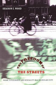 The Freedom of the Streets: Work, Citizenship, and Sexuality in a Gilded Age City (Gender and American Culture)