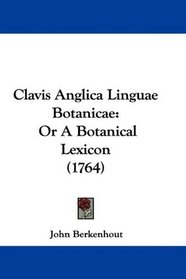 Clavis Anglica Linguae Botanicae: Or A Botanical Lexicon (1764)