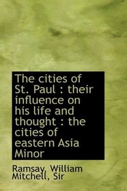 The cities of St. Paul: their influence on his life and thought : the cities of eastern Asia Minor