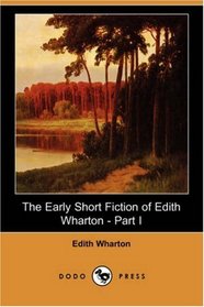 The Early Short Fiction of Edith Wharton - Part I (Dodo Press)