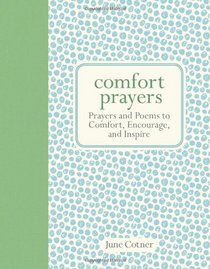 Comfort Prayers: Prayers and Poems to Comfort, Encourage, and Inspire