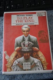To Play the King: Complete & Unabridged