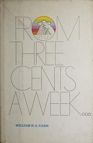 From three cents a week: The story of the Prudential Insurance Company of America