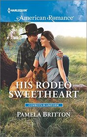 His Rodeo Sweetheart (Cowboys in Uniform, Bk 2) (Harlequin American Romance, No 1587)