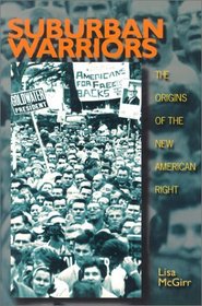 Suburban Warriors : The Origins of the New American Right (Politics and Society in Twentieth Century America)