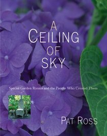 A Ceiling of Sky: Special Garden Rooms and the People Who Created Them