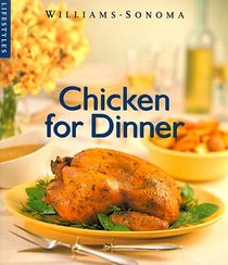 Chicken for Dinner (Williams-Sonoma Lifestyles , Vol 2)