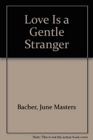 Love Is a Gentle Stranger