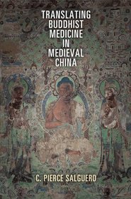 Translating Buddhist Medicine in Medieval China (Encounters with Asia)