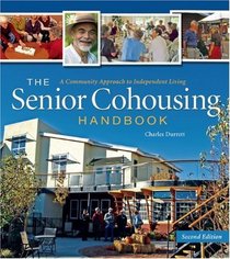The Senior Cohousing Handbook, 2nd Edition: A Community Approach to Independent Living (Senior Cohousing Handbook: A Community Approach to Independent)