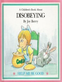 A Children's Book About Disobeying (Help Me Be Good Series)