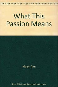What This Passion Means