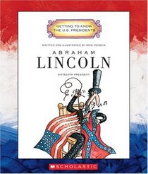 Abraham Lincoln: Sixteenth President 1861 - 1865 (Getting to Know the Us Presidents)